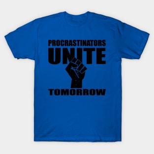 PROCRASTINATORS UNITE! 2 T-Shirt